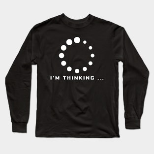 I'm Thinking ... - Funny Long Sleeve T-Shirt